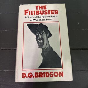 The Filibuster by D.G. Bridson A Study of the Political Ideas of Wyndham Lewis